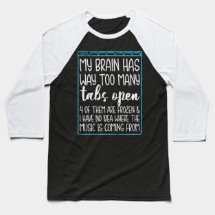 My brain Tabs open Baseball T-Shirt